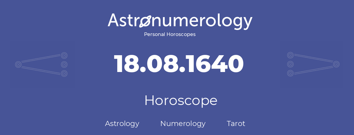 Horoscope for birthday (born day): 18.08.1640 (August 18, 1640)