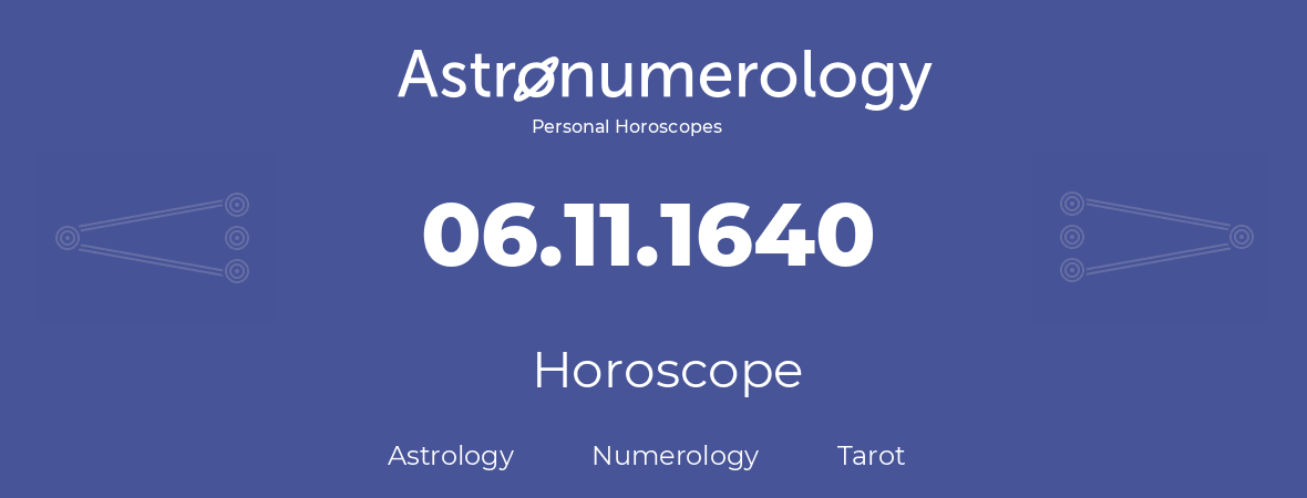 Horoscope for birthday (born day): 06.11.1640 (November 06, 1640)