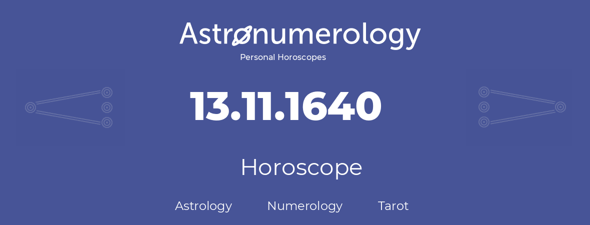 Horoscope for birthday (born day): 13.11.1640 (November 13, 1640)