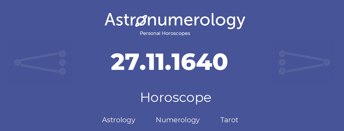 Horoscope for birthday (born day): 27.11.1640 (November 27, 1640)