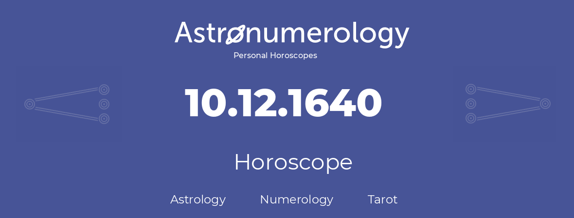 Horoscope for birthday (born day): 10.12.1640 (December 10, 1640)