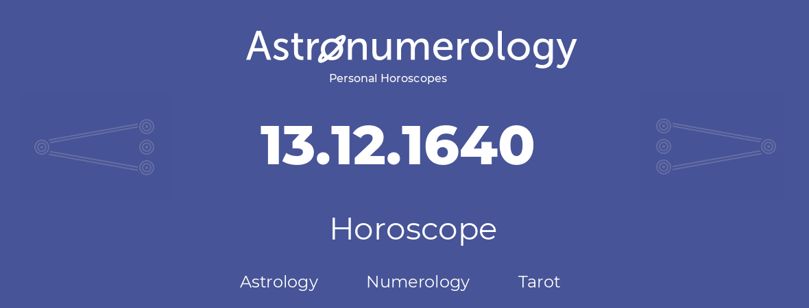 Horoscope for birthday (born day): 13.12.1640 (December 13, 1640)