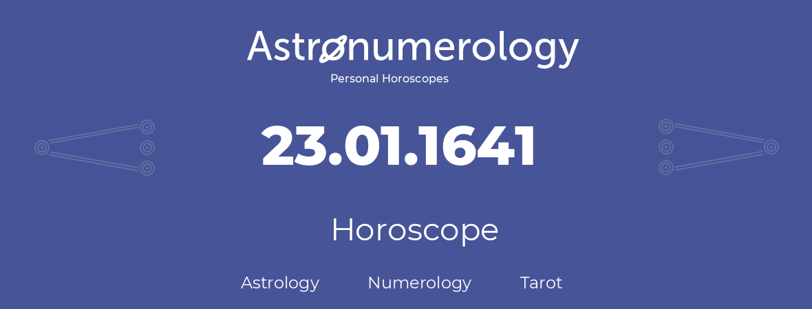 Horoscope for birthday (born day): 23.01.1641 (January 23, 1641)