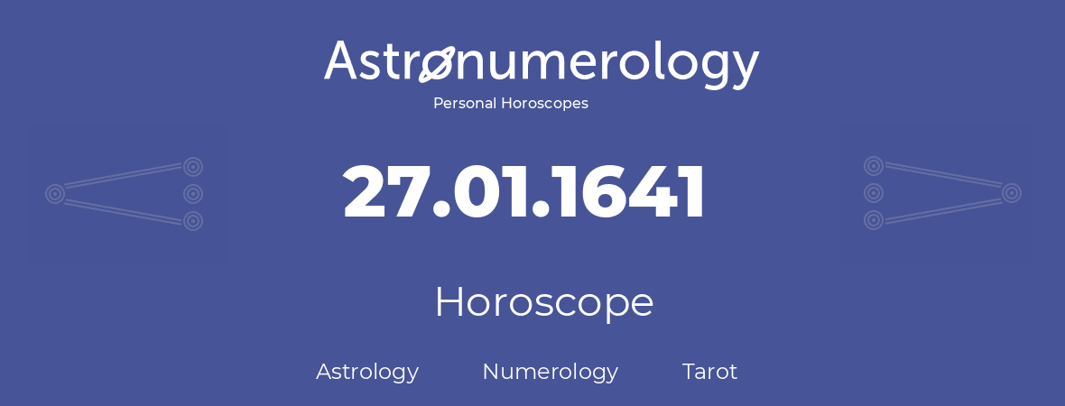 Horoscope for birthday (born day): 27.01.1641 (January 27, 1641)