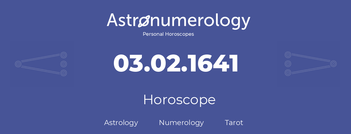 Horoscope for birthday (born day): 03.02.1641 (February 3, 1641)