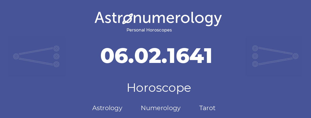 Horoscope for birthday (born day): 06.02.1641 (February 6, 1641)