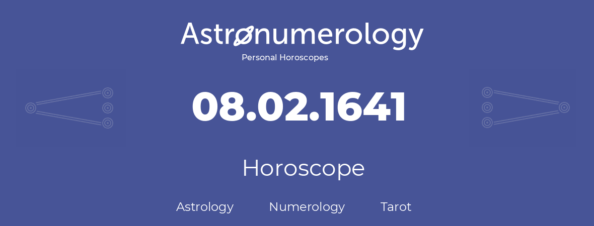 Horoscope for birthday (born day): 08.02.1641 (February 8, 1641)