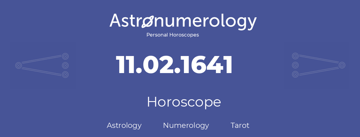 Horoscope for birthday (born day): 11.02.1641 (February 11, 1641)