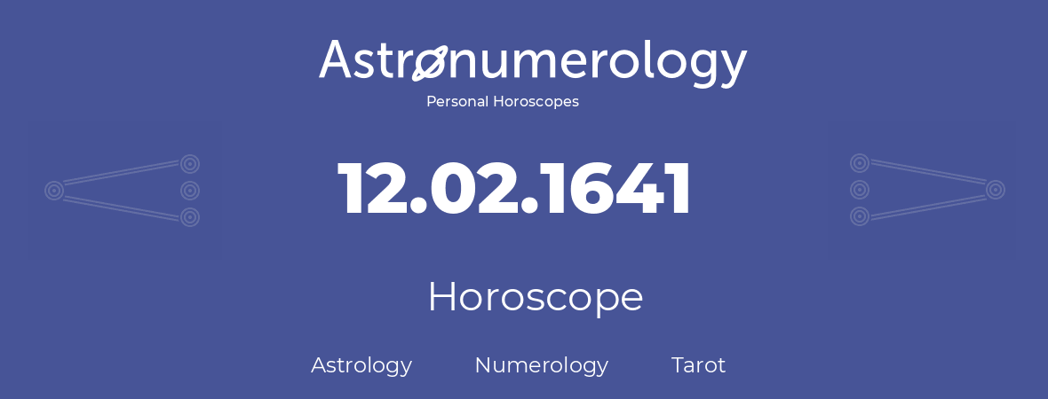 Horoscope for birthday (born day): 12.02.1641 (February 12, 1641)