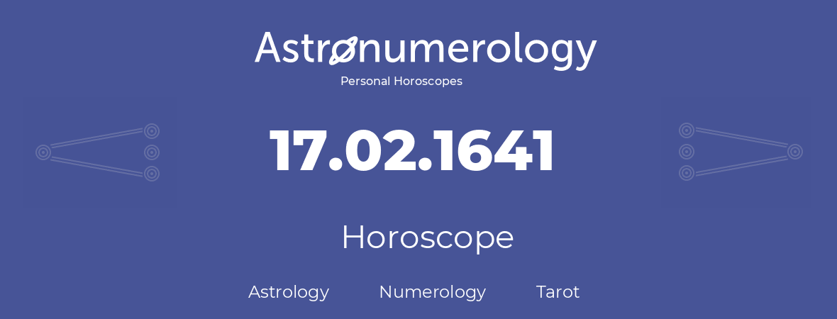 Horoscope for birthday (born day): 17.02.1641 (February 17, 1641)