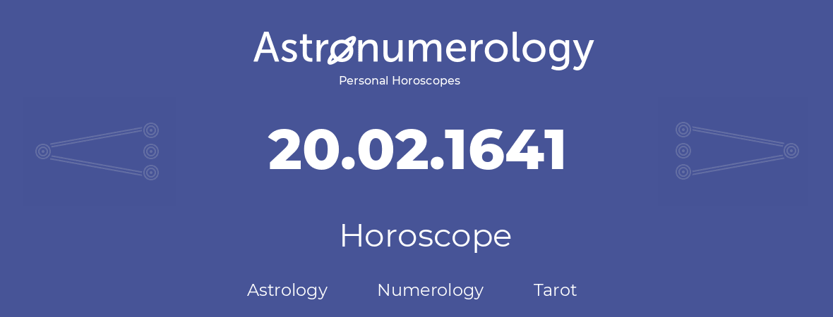 Horoscope for birthday (born day): 20.02.1641 (February 20, 1641)