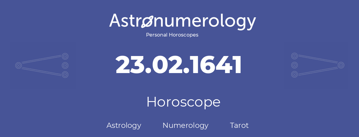 Horoscope for birthday (born day): 23.02.1641 (February 23, 1641)