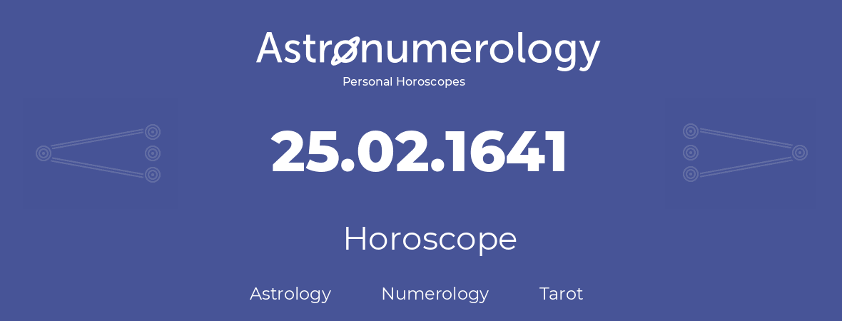 Horoscope for birthday (born day): 25.02.1641 (February 25, 1641)