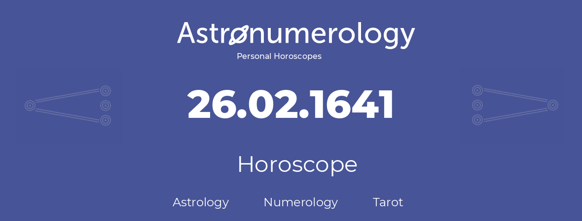 Horoscope for birthday (born day): 26.02.1641 (February 26, 1641)