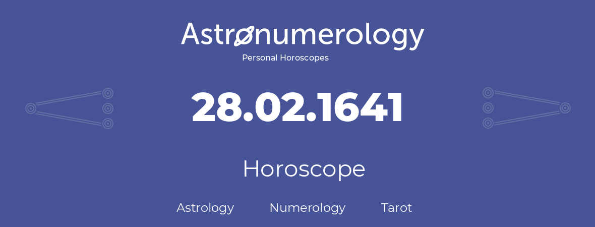 Horoscope for birthday (born day): 28.02.1641 (February 28, 1641)