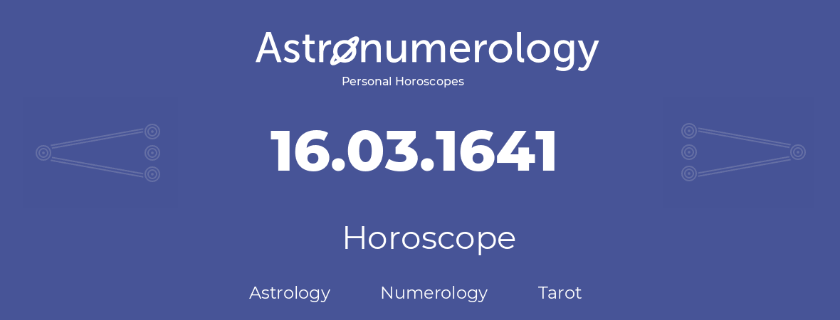 Horoscope for birthday (born day): 16.03.1641 (March 16, 1641)