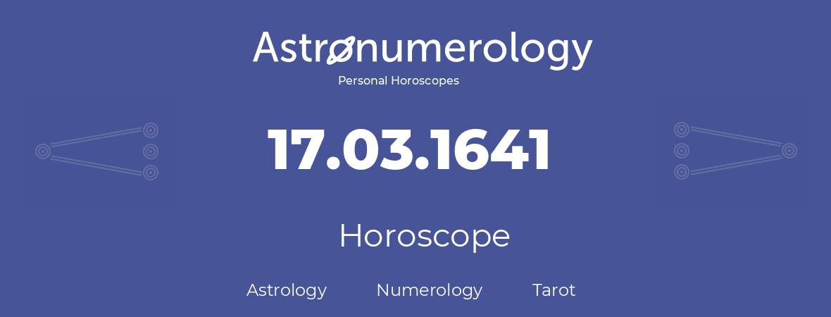 Horoscope for birthday (born day): 17.03.1641 (March 17, 1641)