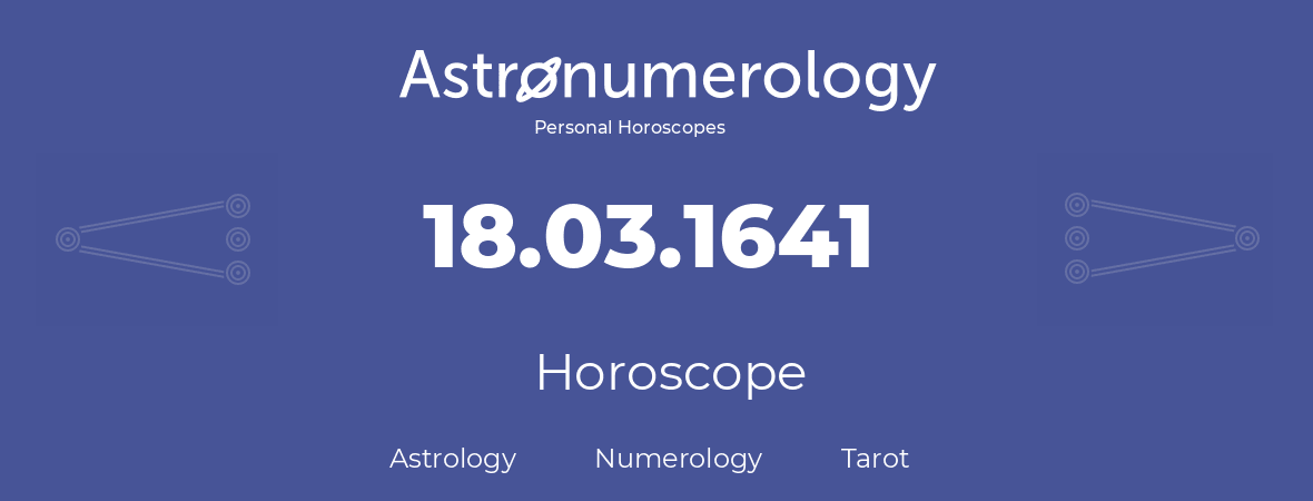 Horoscope for birthday (born day): 18.03.1641 (March 18, 1641)