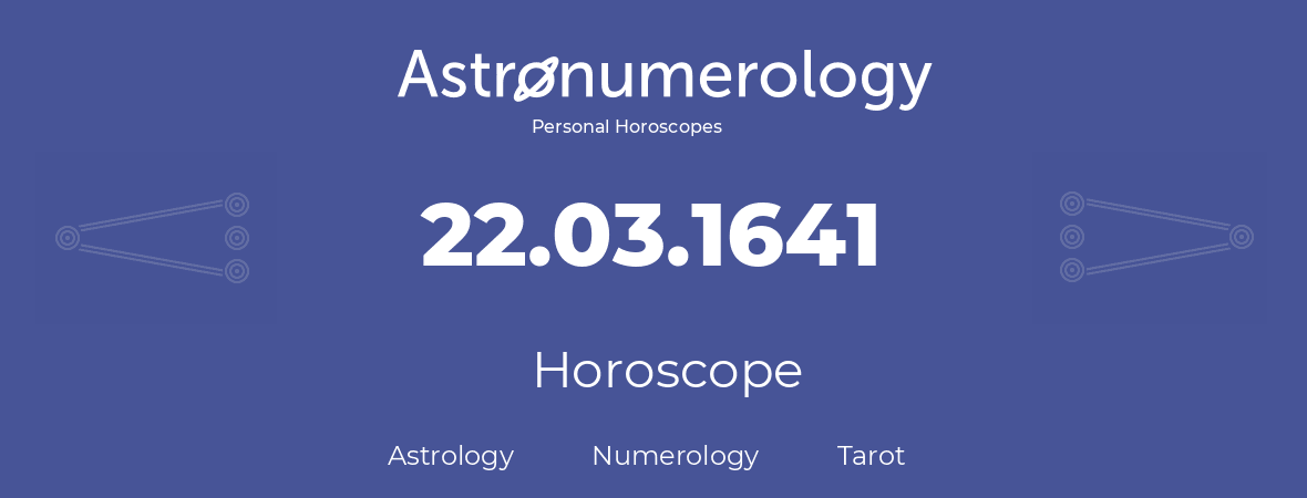 Horoscope for birthday (born day): 22.03.1641 (March 22, 1641)