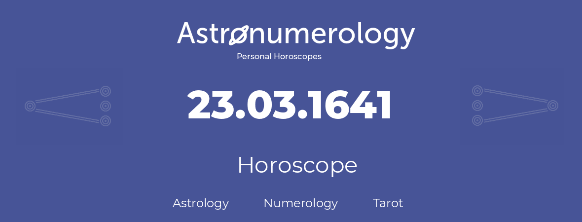 Horoscope for birthday (born day): 23.03.1641 (March 23, 1641)