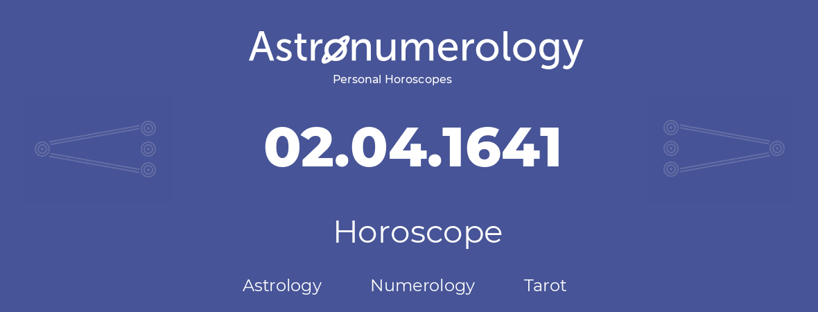 Horoscope for birthday (born day): 02.04.1641 (April 02, 1641)