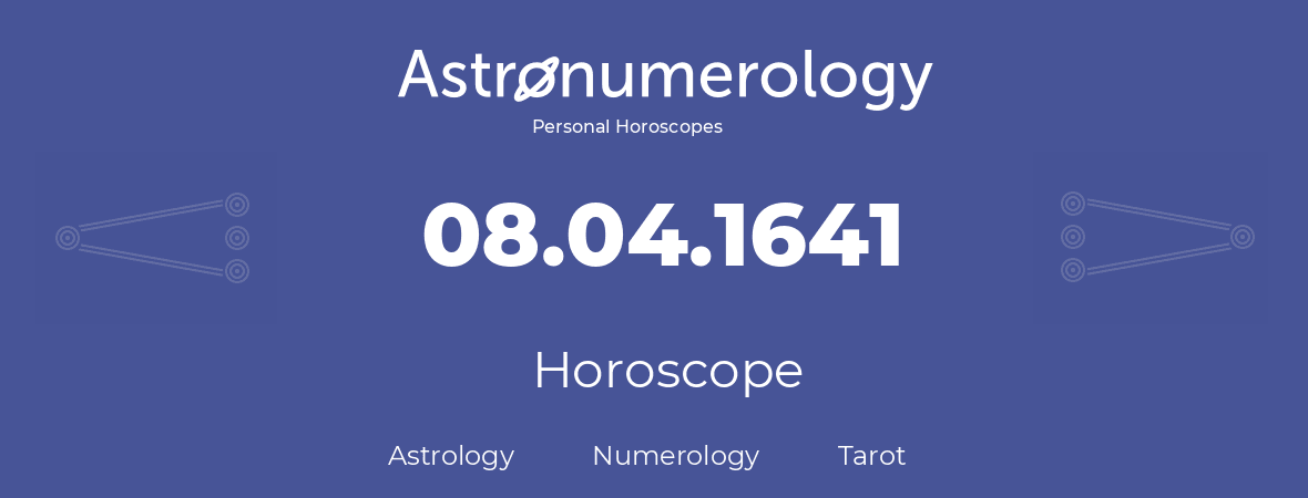 Horoscope for birthday (born day): 08.04.1641 (April 8, 1641)