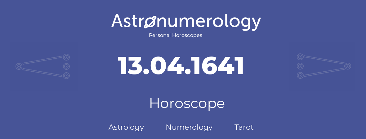 Horoscope for birthday (born day): 13.04.1641 (April 13, 1641)