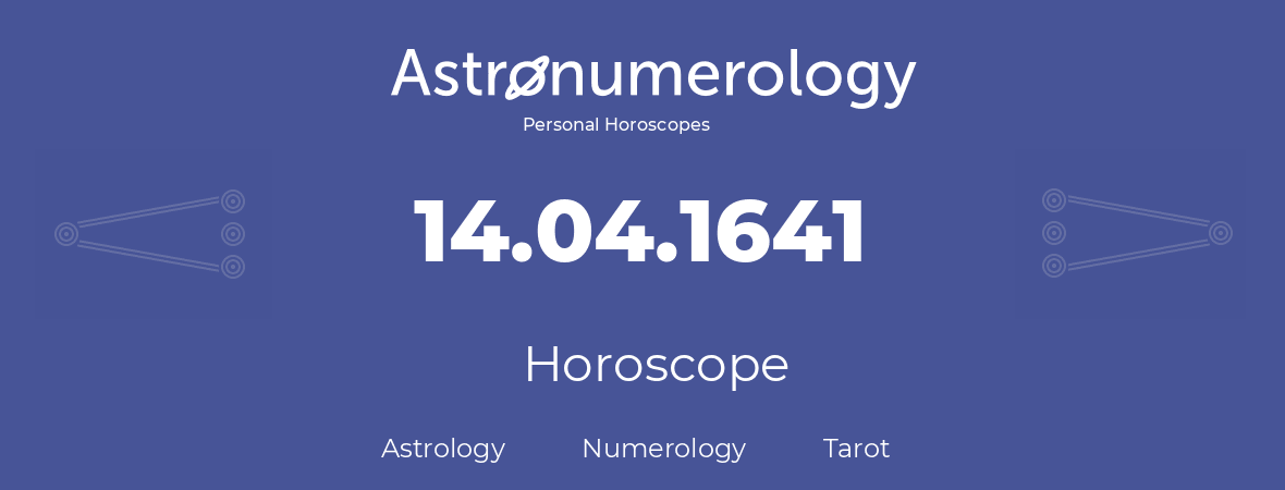 Horoscope for birthday (born day): 14.04.1641 (April 14, 1641)