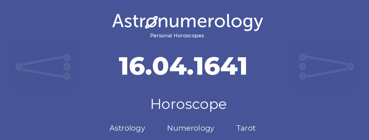 Horoscope for birthday (born day): 16.04.1641 (April 16, 1641)