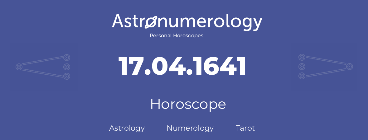 Horoscope for birthday (born day): 17.04.1641 (April 17, 1641)