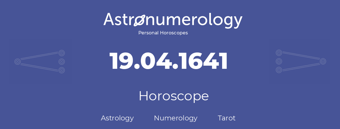Horoscope for birthday (born day): 19.04.1641 (April 19, 1641)