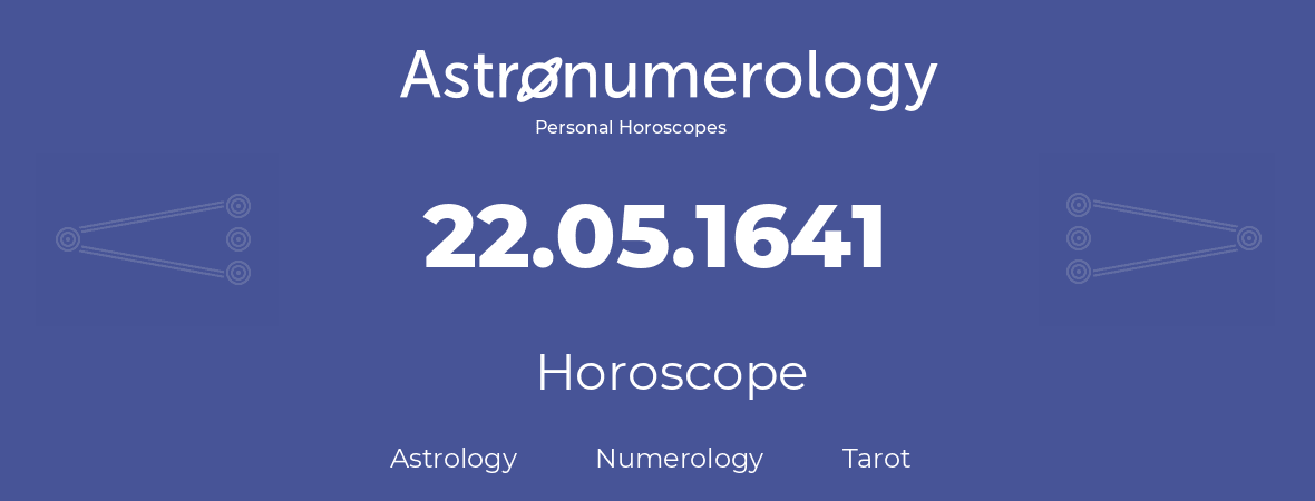 Horoscope for birthday (born day): 22.05.1641 (May 22, 1641)