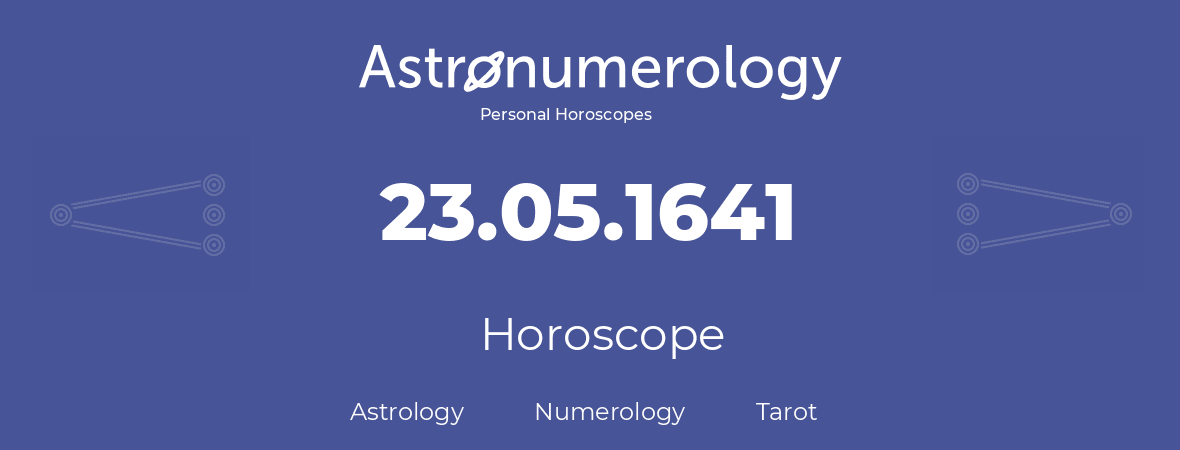 Horoscope for birthday (born day): 23.05.1641 (May 23, 1641)