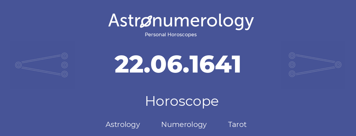 Horoscope for birthday (born day): 22.06.1641 (June 22, 1641)