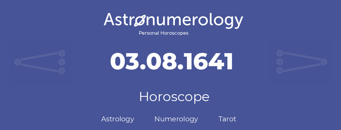 Horoscope for birthday (born day): 03.08.1641 (August 03, 1641)