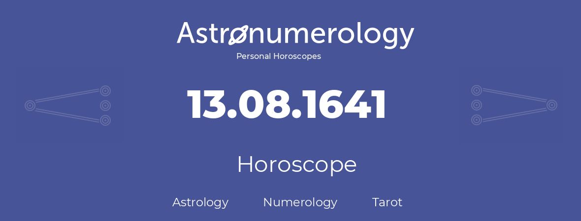 Horoscope for birthday (born day): 13.08.1641 (August 13, 1641)