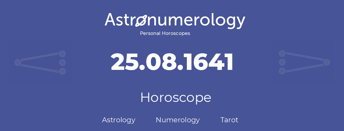 Horoscope for birthday (born day): 25.08.1641 (August 25, 1641)