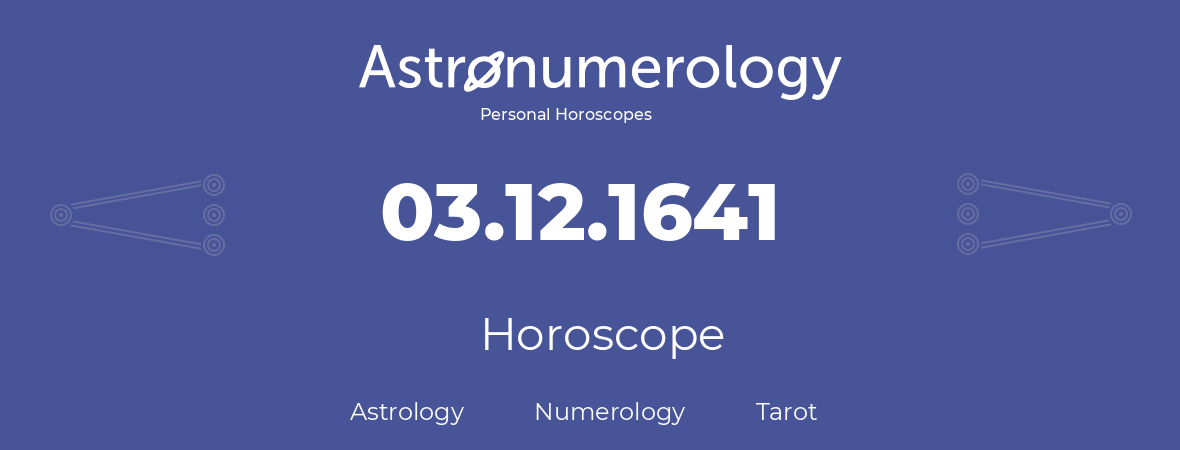 Horoscope for birthday (born day): 03.12.1641 (December 03, 1641)