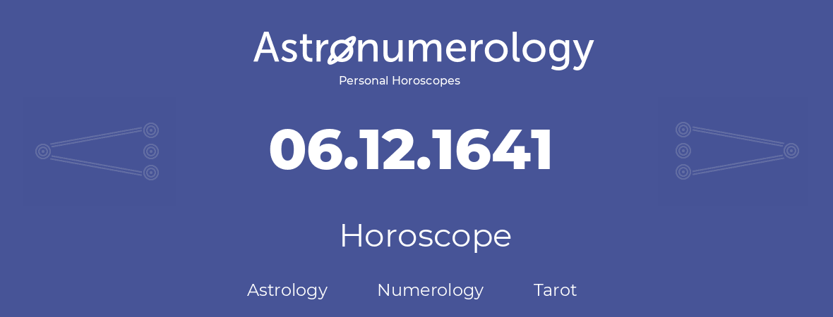 Horoscope for birthday (born day): 06.12.1641 (December 06, 1641)