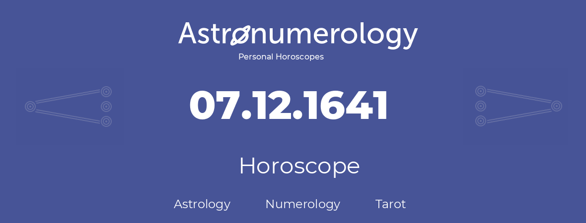 Horoscope for birthday (born day): 07.12.1641 (December 07, 1641)