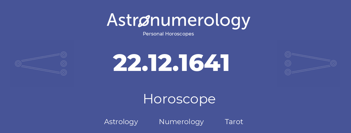 Horoscope for birthday (born day): 22.12.1641 (December 22, 1641)