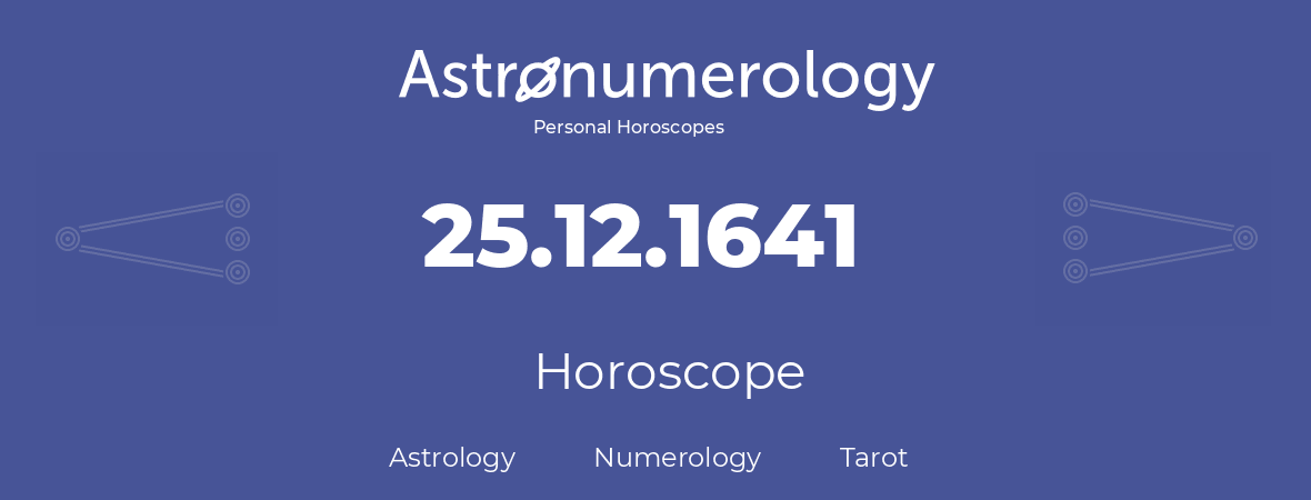 Horoscope for birthday (born day): 25.12.1641 (December 25, 1641)