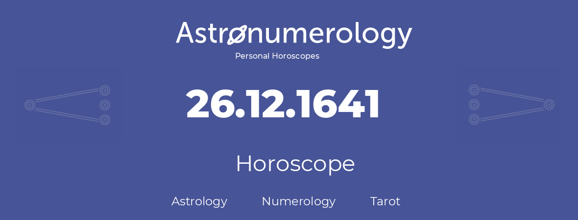 Horoscope for birthday (born day): 26.12.1641 (December 26, 1641)