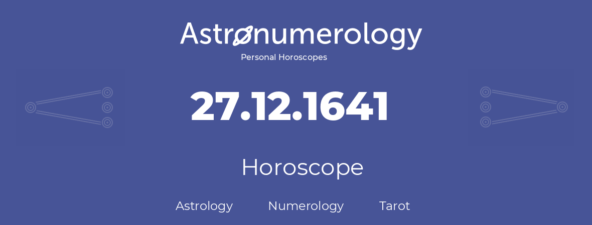 Horoscope for birthday (born day): 27.12.1641 (December 27, 1641)