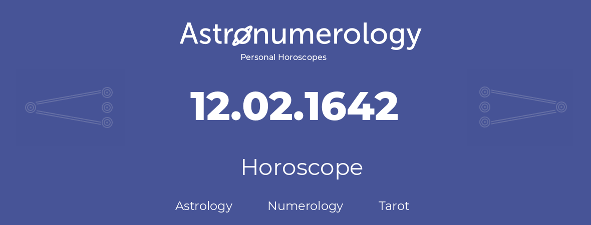 Horoscope for birthday (born day): 12.02.1642 (February 12, 1642)