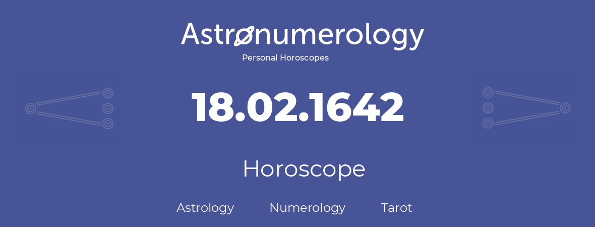 Horoscope for birthday (born day): 18.02.1642 (February 18, 1642)