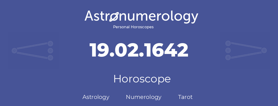 Horoscope for birthday (born day): 19.02.1642 (February 19, 1642)