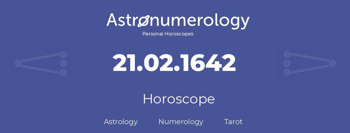 Horoscope for birthday (born day): 21.02.1642 (February 21, 1642)
