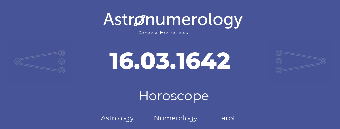 Horoscope for birthday (born day): 16.03.1642 (March 16, 1642)