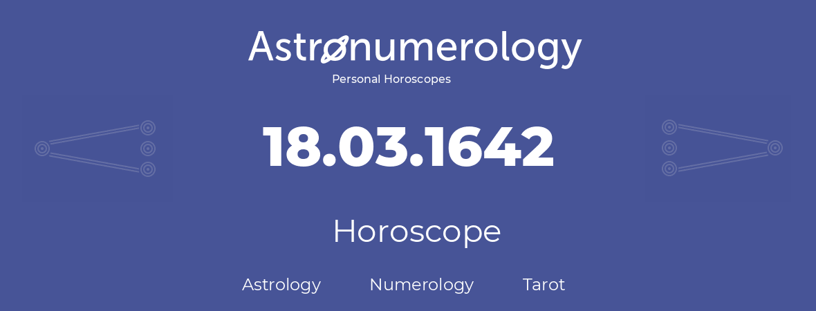 Horoscope for birthday (born day): 18.03.1642 (March 18, 1642)